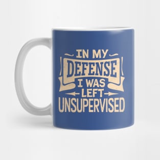 In My Defense I Was Left Unsupervised Mug